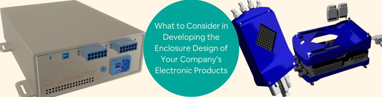 What to Consider in Developing the Enclosure Design of Your Companys Electronic Products