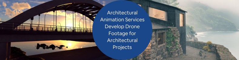 3D Architectural Animation Services Develop Drone Footage for Architectural Projects