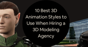 10 Best 3D Animation Styles to Use When Hiring a 3D Modeling Agency or Freelance Design Expert