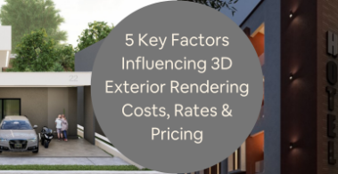 5 Key Factors Influencing 3D Exterior Rendering Costs Rates Pricing for CAD Companies and Firms