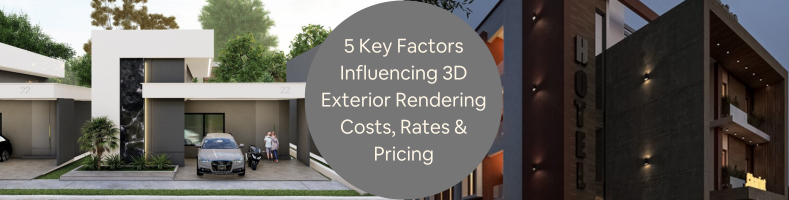 5 Key Factors Influencing 3D Exterior Rendering Costs Rates Pricing for CAD Companies and Firms