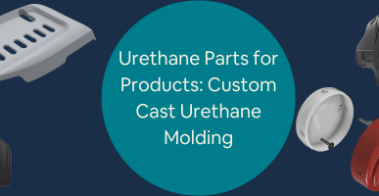 Designing and Developing Custom Urethane Parts for Custom Products Custom Cast Urethane Molding