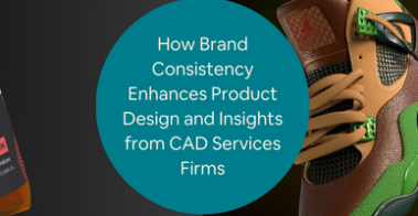 How Brand Consistency Enhances Product Design and Insights from CAD Services Firms