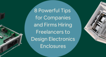 Electronics Enclosures Design: 8 Powerful Tips for Companies and Firms Hiring Freelancers