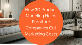 How 3D Product Modeling Helps Furniture Companies Cut Marketing Costs with Design Firms