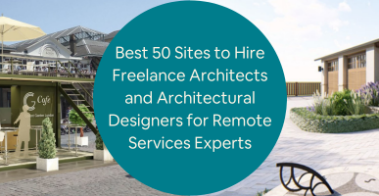 Best 50 Sites to Hire Freelance Architects and Architectural Designers for Remote Services Experts