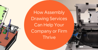 How Assembly Drawing Services Can Help Your Company or Firm Thrive