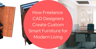 How Freelance CAD Designers Create Custom Smart Furniture for Modern Living Spaces