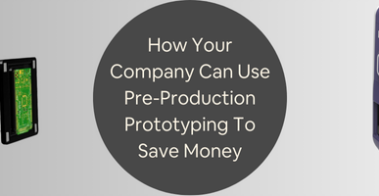 How Your Company Can Use Pre-Production Prototyping To Save Money On Product Development