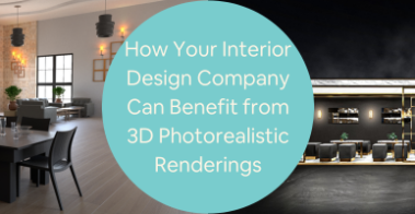 How Your Interior Design Company Can Benefit from 3D Photorealistic Renderings