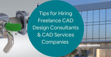 Tips for Hiring Freelance CAD Design Consultants CAD Services Companies