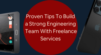 Proven Tips to Build a Strong Engineering Team for Your Firm with Freelance Services