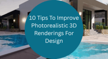 10 Tips to Improve Photorealistic 3D Renderings for Design Companies & Freelance 3D Artists