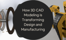 How 3D CAD Modeling is Transforming Design and Manufacturing Industries at Design Companies