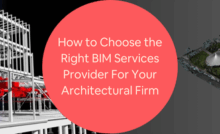How to Choose the Right BIM Services Provider For Your Architectural Firm