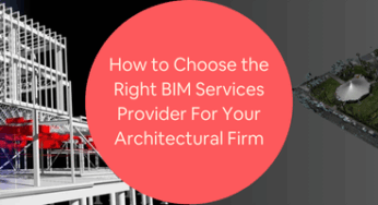 How to Choose the Right BIM Services Provider For Your Architectural Firm