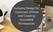 Inclusive Design for Corporate Offices and Creating Accessible Workspaces with Engineering Firms
