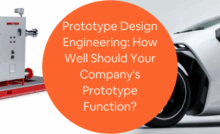 Prototype Design Engineering How Well Should Your Companys Prototype Function