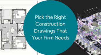 Pick the Right Construction Drawings For Project That Your Firm Needs for Engineering and Architectural Projects
