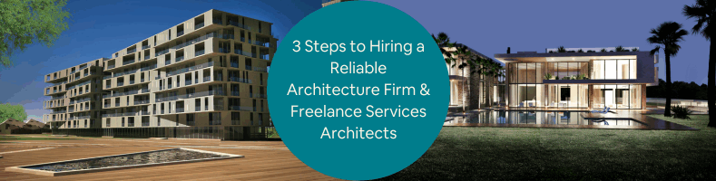 3 Steps to Hiring a Reliable Architecture Firm Freelance Services Architects