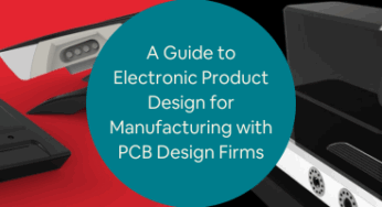 A Guide to Electronic Product Design for Manufacturing with PCB Design Firms & Engineers