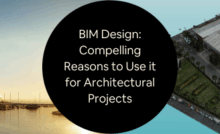 BIM Design Compelling Reasons to Use it for Architectural Projects and CAD Design Firms