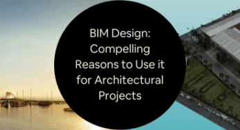 BIM Design: Compelling Reasons to Use it for Architectural Projects and CAD Design Firms