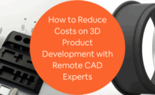 How to Reduce Costs on 3D Product Development with Remote CAD Experts for Companies