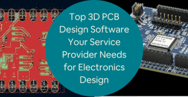 Top 3D PCB Design Software Your Service Provider Needs for Electronics Design