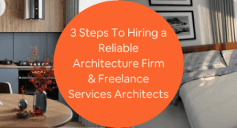 3 Steps to Hiring a Reliable Architecture Firm & Freelance Services Architects